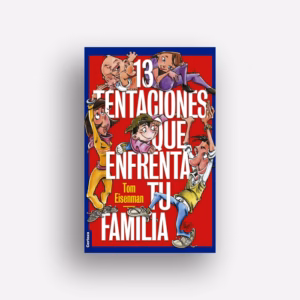 13 tentaciones que enfrenta tu familia - Tom Eisenman