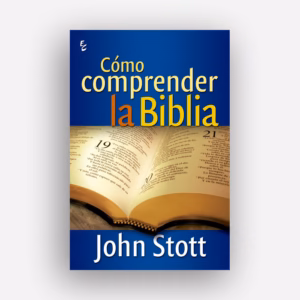Cómo comprender la Biblia - John Stott
