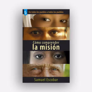 Cómo comprender la misión - Samuel Escobar