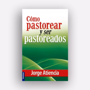 Cómo pastorear y ser pastoreados - DIOS RESTAURA LO QUE PASÓ,  Jorge Atiencia