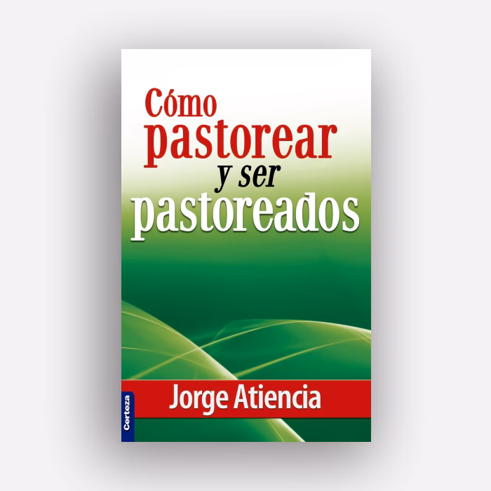 Cómo pastorear y ser pastoreados - DIOS RESTAURA LO QUE PASÓ, Jorge Atiencia