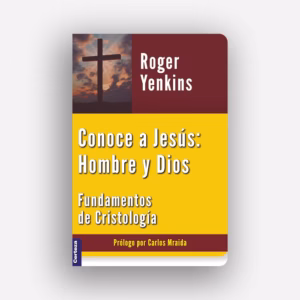 Conoce a Jesús: Hombre y Dios - Roger Yenkins