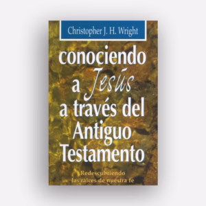 Conociendo a Jesús atravéz del AT - Wright Chistopher