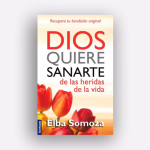 Dios quiere sanarte de las heridas de la vida BOLSILLO- Elba Somoza