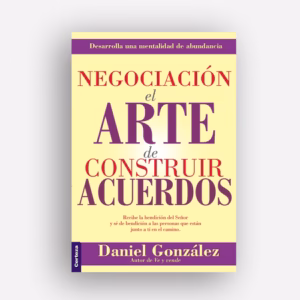 Negociación. El arte de construir acuerdos  Daniel González