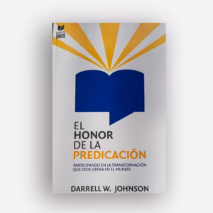 El honor de la predicación, participa en la transformación que Dios está operando en el mundo - Darrell W. Johnson