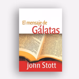 El Mensaje de Gálatas - John Stott