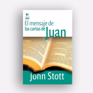 El mensaje de las Cartas de Juan - John Stott