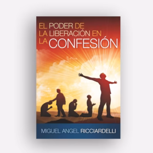 El poder de la liberación en la confesión - Miguel Angel Ricciardelli
