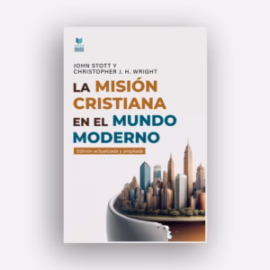 la misión cristiana en el mundo moderno - Stott y Wright