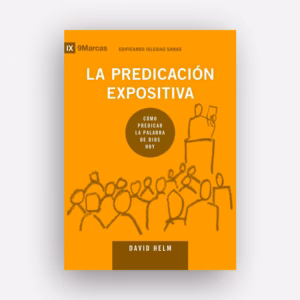 La predicación expositiva: Cómo predicar la Palabra de Dios hoy