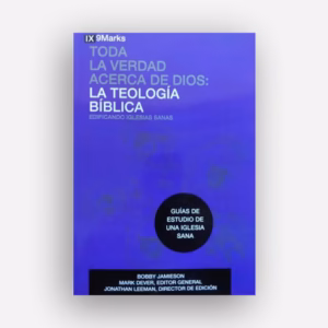 La Teología Bíblica, Toda la verdad acerca de Dios,  Bobby Jamieson