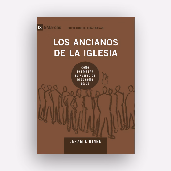 Los ancianos de la iglesia: Cómo pastorear el pueblo de Dios como Jesús