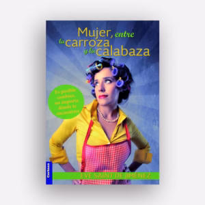 Mujer, entre la carroza y la calabaza - Eve Saint de Jiménez
