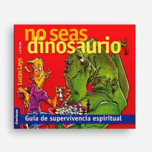 No seas dinosaurio. Guía de superivencia espiritual - Lucas Leys