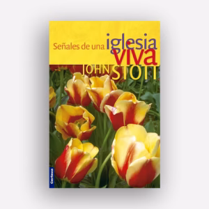 Señales de una iglesia viva - John Stott