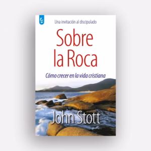 Sobre la roca - John Stott