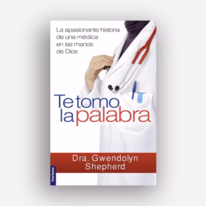Te tomo la palabra EBOOK - Una médica cristiana durante la epidemia de polio en 1956, Gwendolyn Shepherd