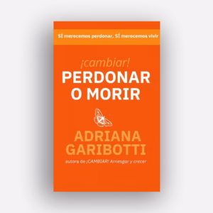 ¡CAMBIAR!: PERDONAR O MORIR, de Adriana Garibotti