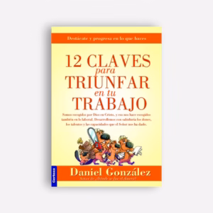 12 claves para triunfar en tu trabajo - Daniel González