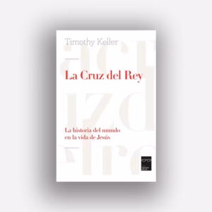 La Cruz del Rey - Timothy Keller