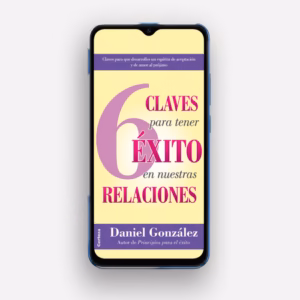 6 claves para tener exito en neustras relaciones. Daniel González